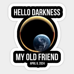 Hello Darkness My Old Friend Solar Eclipse Of April 8 2024 Sticker